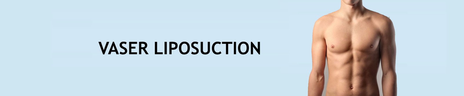 Vaser Liposuction Surgery for Men in Delhi, India